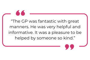 "The GP was fantastic with great manners. He was very helpful and informative. It was a pleasure to be helped by someone so kind."